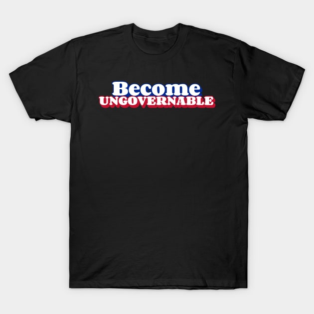 Become Ungovernable T-Shirt by LadySaltwater